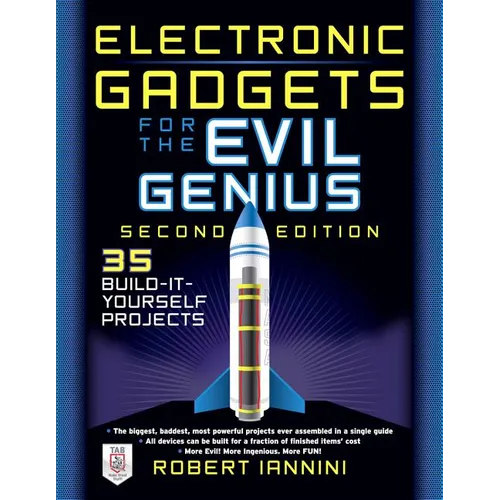 Electronic Gadgets for the Evil Genius: 21 New Do-It-Yourself Projects