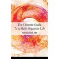 The Ultimate Guide to a Multi-Orgasmic Life