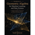 Introduction of Geometric Algebra for Machine Learning and Data Science: A Unified Geometric Framework for Modern Learning Systems