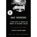 Say Nothing: A True Story of Murder and Memory in Northern Ireland