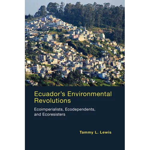 Ecuador's Environmental Revolutions: Ecoimperialists, Ecodependents, and Ecoresisters