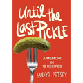 Until the Last Pickle: A memoir in 18 recipes