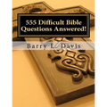 555 Difficult Bible Questions Answered!: A Resource Manual for those looking for Answers.