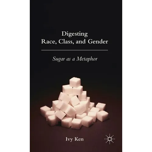 Digesting Race, Class, and Gender: Sugar as a Metaphor