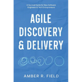 Agile Discovery & Delivery: A Survival Guide for New Software Engineers & Tech Entrepreneurs