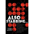 Also Starring... Forty Biographical Essays on the Greatest Character Actors of Hollywood's Golden Era, 1930-1965