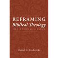 Reframing Biblical Theology: The Eternal Design