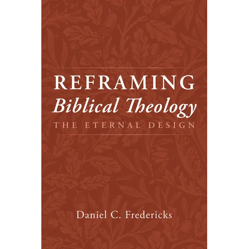 Reframing Biblical Theology: The Eternal Design