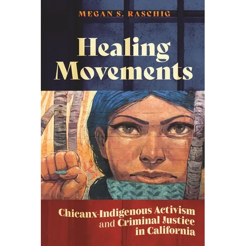 Healing Movements: Chicanx-Indigenous Activism and Criminal Justice in California
