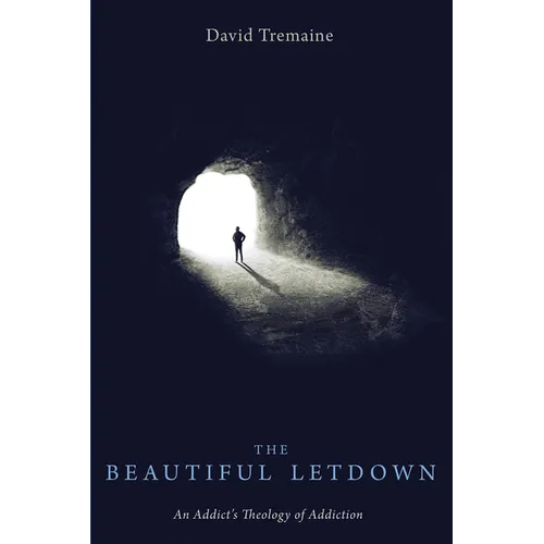 The Beautiful Letdown: An Addict's Theology of Addiction