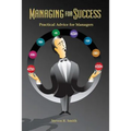 Managing for Success: Practical Advice for Managers