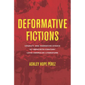 Deformative Fictions: Cruelty and Narrative Ethics in Twentieth-Century Latin American Literature