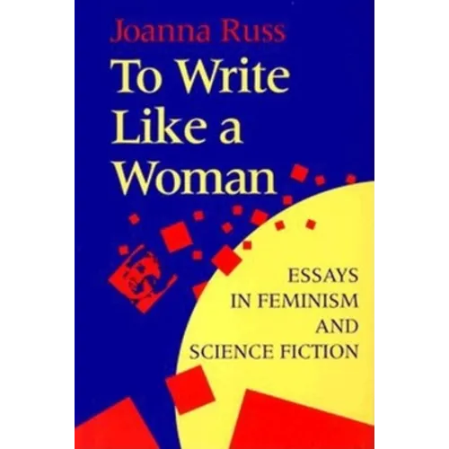 To Write Like a Woman: Essays in Feminism and Science Fiction