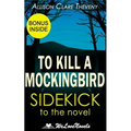To Kill a Mockingbird: A Sidekick to the Harper Lee Novel