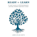 Ready to Learn: A crash course in child development, and how children experience school