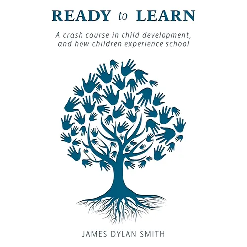 Ready to Learn: A crash course in child development, and how children experience school