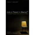 Who Is Present in Absence?: A Pentecostal Theological PRAXIS of Suffering and Healing