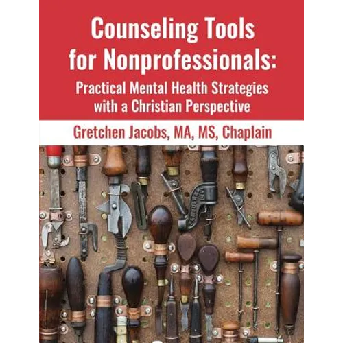 Counseling Tools For Nonprofessionals: Practical Mental Health Strategies With a Christian Perspective