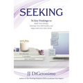 Seeking: 74 Key Findings to Raise Your Energy, Sidestep Your Self-Doubts, and Align with Your Life's Work