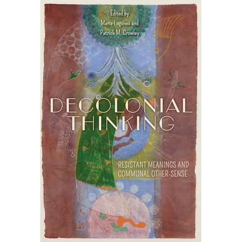Decolonial Thinking: Resistant Meanings and Communal Other-Sense