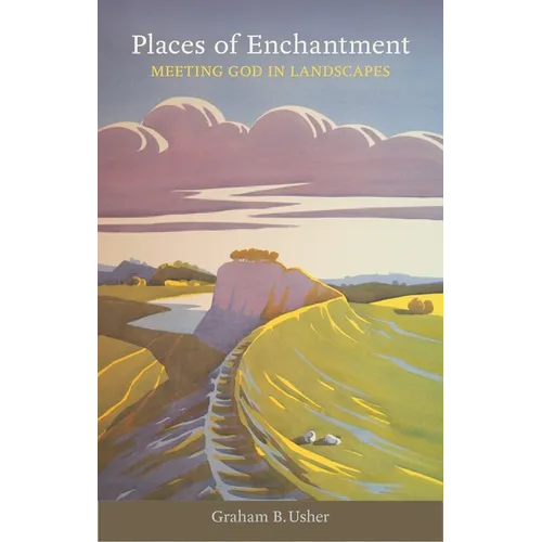 Places of Enchantment: Meeting God in Landscapes