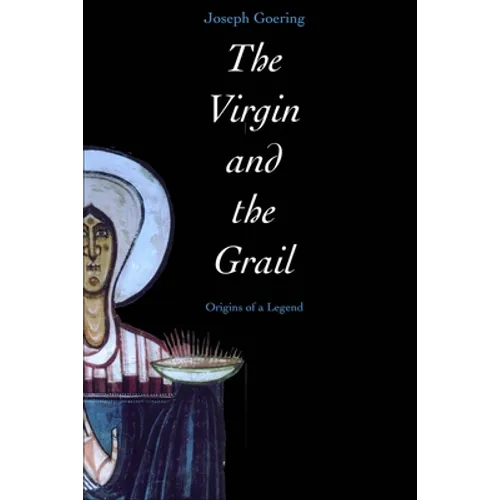 The Virgin and the Grail: Origins of a Legend