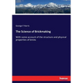 The Science of Brickmaking: With some account of the structure and physical properties of bricks