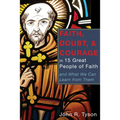 Faith, Doubt, and Courage in 15 Great People of Faith