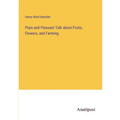 Plain and Pleasant Talk about Fruits, Flowers, and Farming