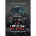 A Look Through My Eyes: Unexplainable Ghost Experience: Based on True Events