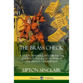 The Brass Check: A Study of American Journalism; Evidence and Reasons Behind the Media's Corruption
