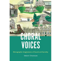 Choral Voices: Ethnographic Imaginations of Sound and Sacrality