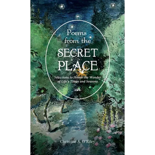 Poems from the Secret Place: Selections to Honor the Wonder of Life's Times and Seasons