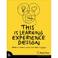 This Is Learning Experience Design: What It Is, How It Works, and Why It Matters.