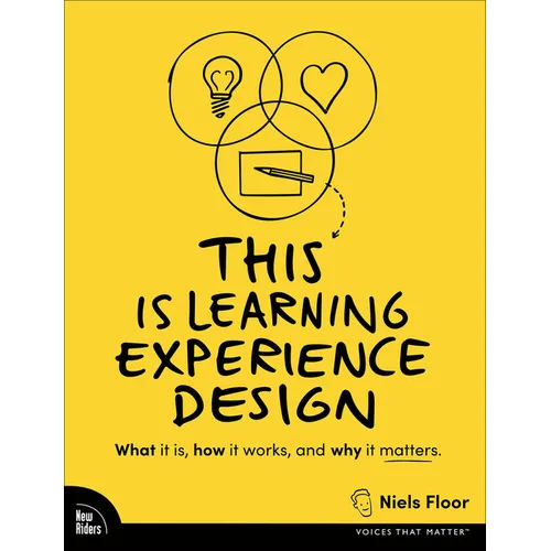 This Is Learning Experience Design: What It Is, How It Works, and Why It Matters.