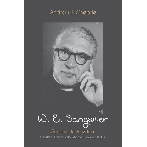 W. E. Sangster: Sermons in America: A Critical Edition with Introduction and Notes