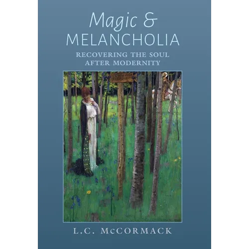 Magic and Melancholia: Recovering the Soul After Modernity