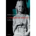 A Theory of Virtue: Excellence in Being for the Good