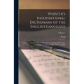 Webster's International Dictionary of the English Language: Being the Authentic Edition of Webster's Unabridged Dictionary, Comprising the Issues of 1