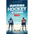 Inspiring Hockey Stories For Kids - Fun, Inspirational Facts & Stories For Young Readers