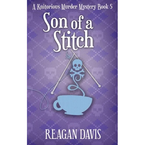 Son of a Stitch: A Knitorious Murder Mystery Book 5