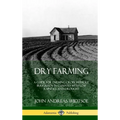 Dry Farming: A Guide for Farming Crops Without Irrigation in Climates with Low Rainfall and Drought (Hardcover)