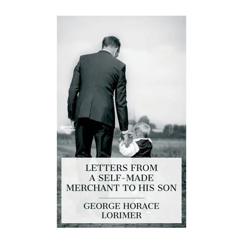 Letters from a Self-Made Merchant to His Son