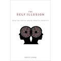 The Self Illusion: How the Social Brain Creates Identity