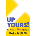 Up Yours!: The Pursuit of Radical Self-care