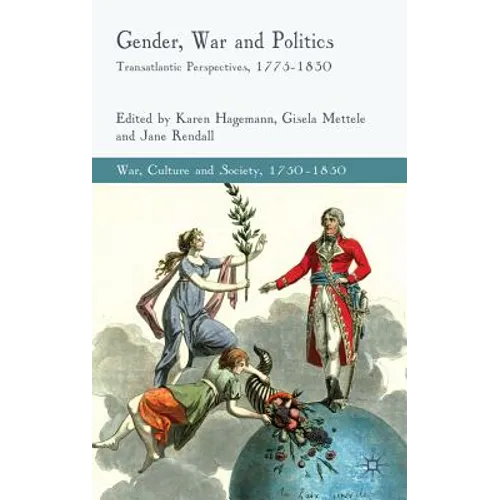 Gender, War and Politics: Transatlantic Perspectives, 1775-1830