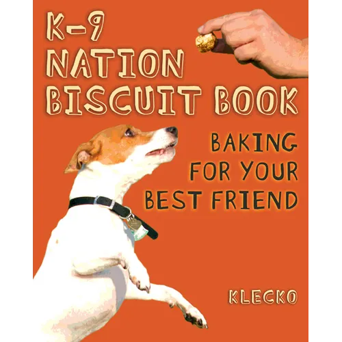 K-9 Nation Biscuit Book: Baking for Your Best Friend