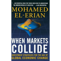 When Markets Collide: Investment Strategies for the Age of Global Economic Change