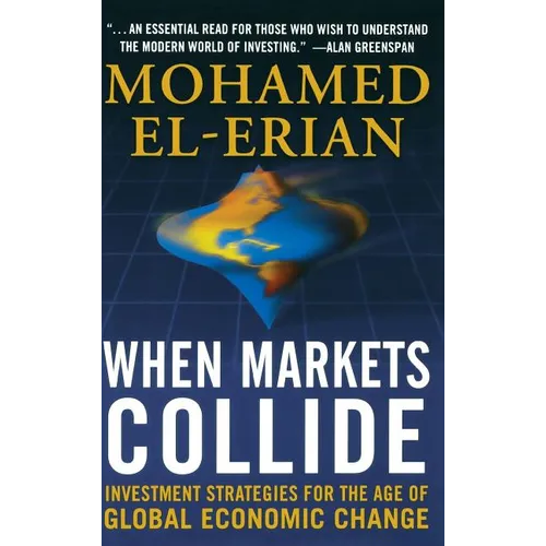 When Markets Collide: Investment Strategies for the Age of Global Economic Change