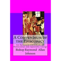 A Compendium of the Episcopacy: An Episcopal Catechism for Pentecostal and Apostolic Clergy